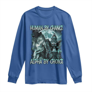 Funny Human By Chance Alpha By Choice Long Sleeve Shirt Alpha Wolf Oddly Specific Meme TS11 Royal Blue Print Your Wear