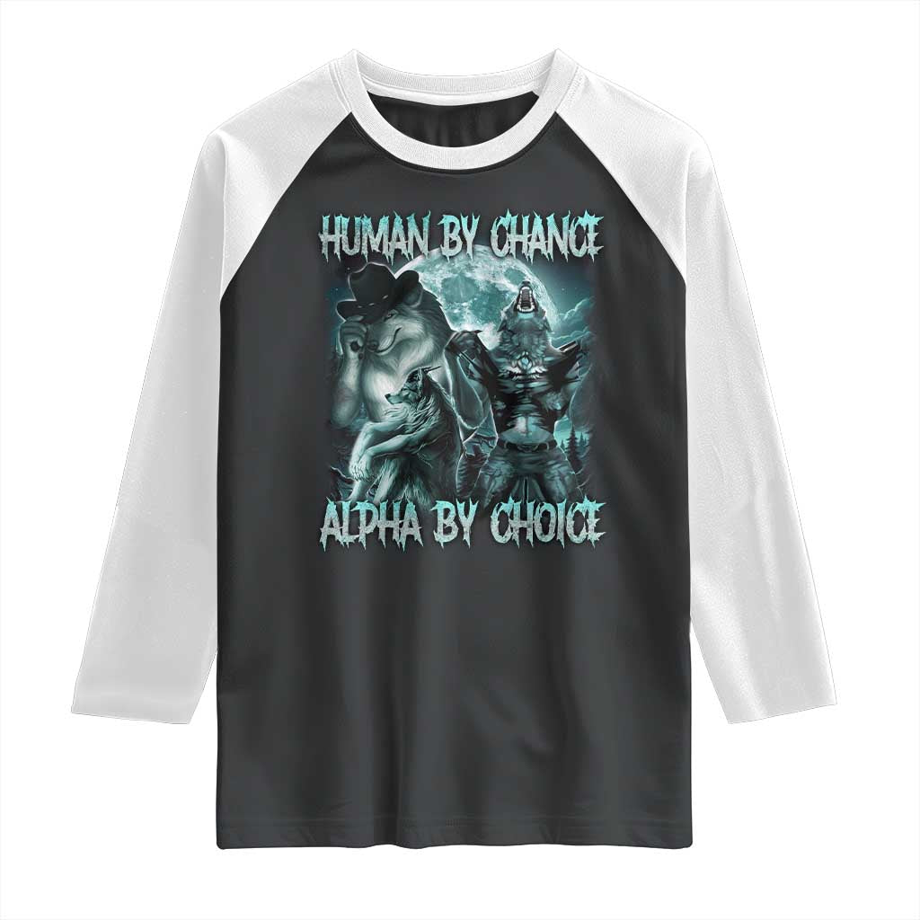Funny Human By Chance Alpha By Choice Raglan Shirt Alpha Wolf Oddly Specific Meme TS11 Black White Print Your Wear