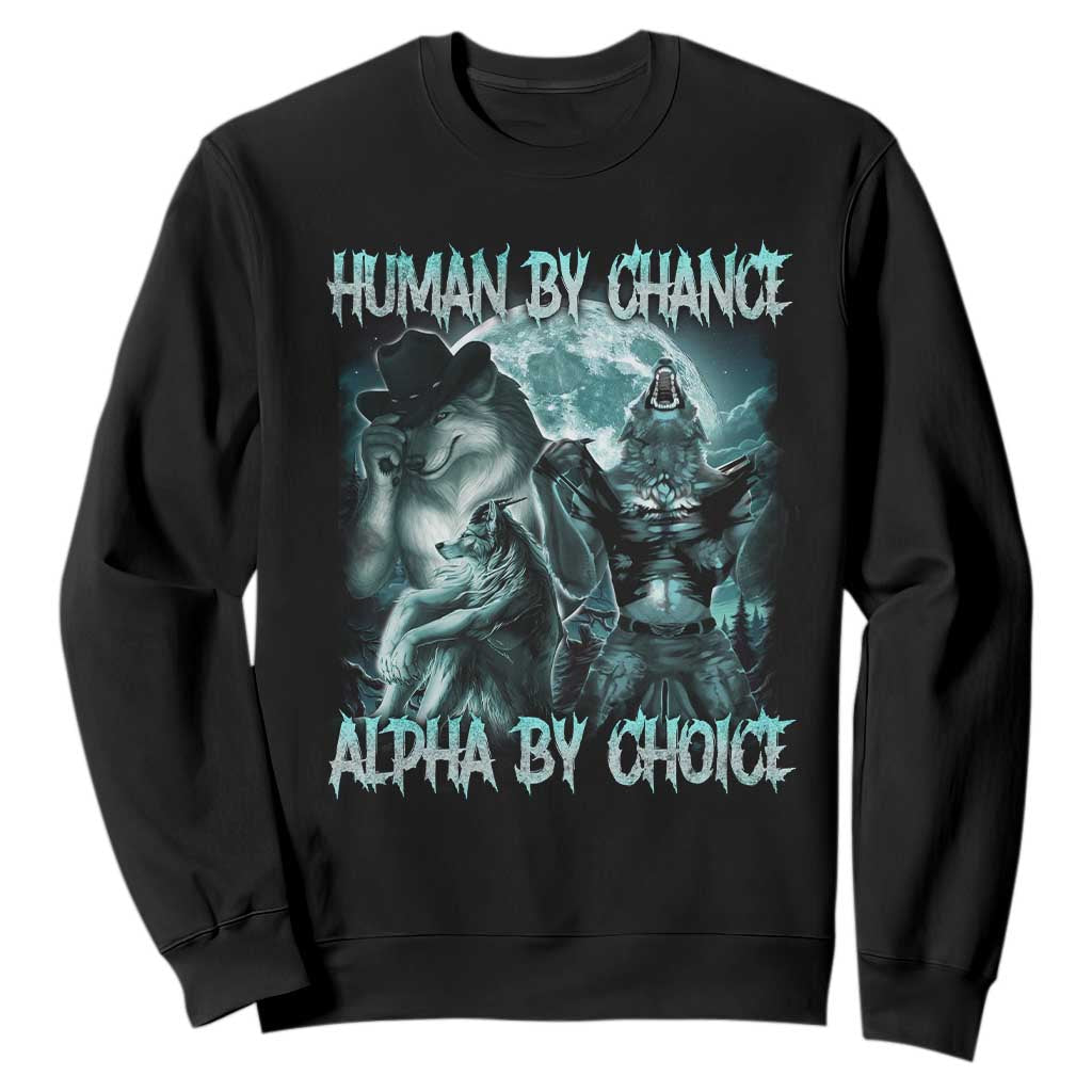 Funny Human By Chance Alpha By Choice Sweatshirt Alpha Wolf Oddly Specific Meme TS11 Black Print Your Wear