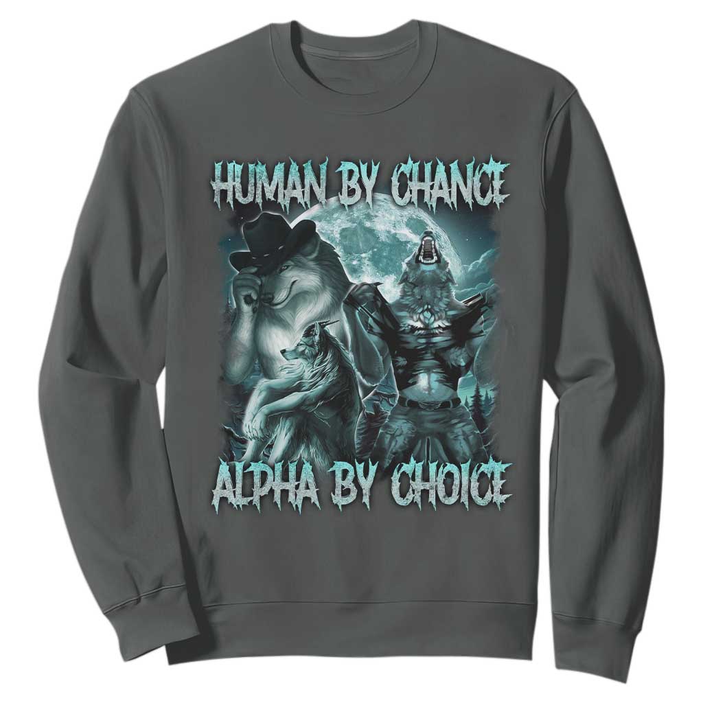 Funny Human By Chance Alpha By Choice Sweatshirt Alpha Wolf Oddly Specific Meme TS11 Dark Heather Print Your Wear