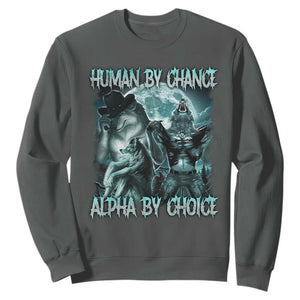 Funny Human By Chance Alpha By Choice Sweatshirt Alpha Wolf Oddly Specific Meme TS11 Dark Heather Print Your Wear