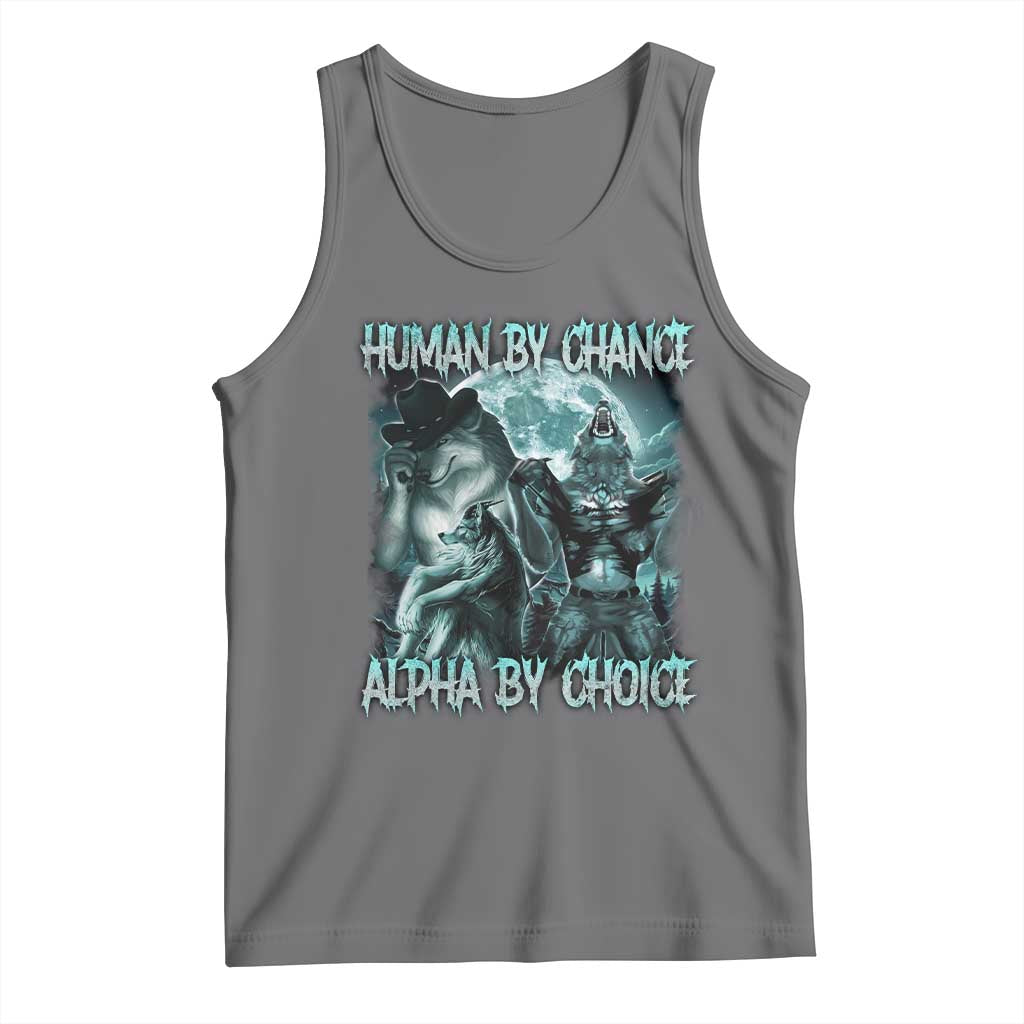 Funny Human By Chance Alpha By Choice Tank Top Alpha Wolf Oddly Specific Meme TS11 Black Heather Print Your Wear