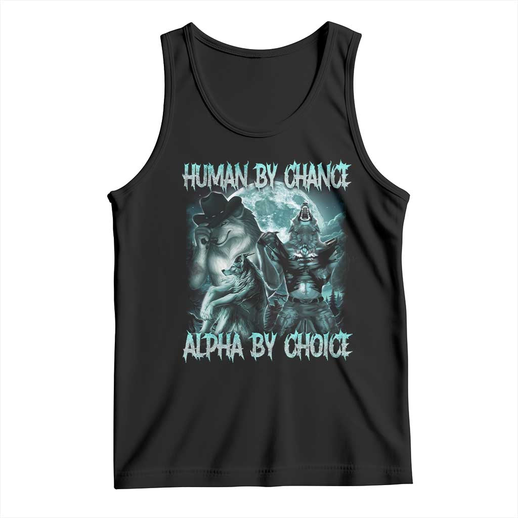 Funny Human By Chance Alpha By Choice Tank Top Alpha Wolf Oddly Specific Meme TS11 Black Print Your Wear