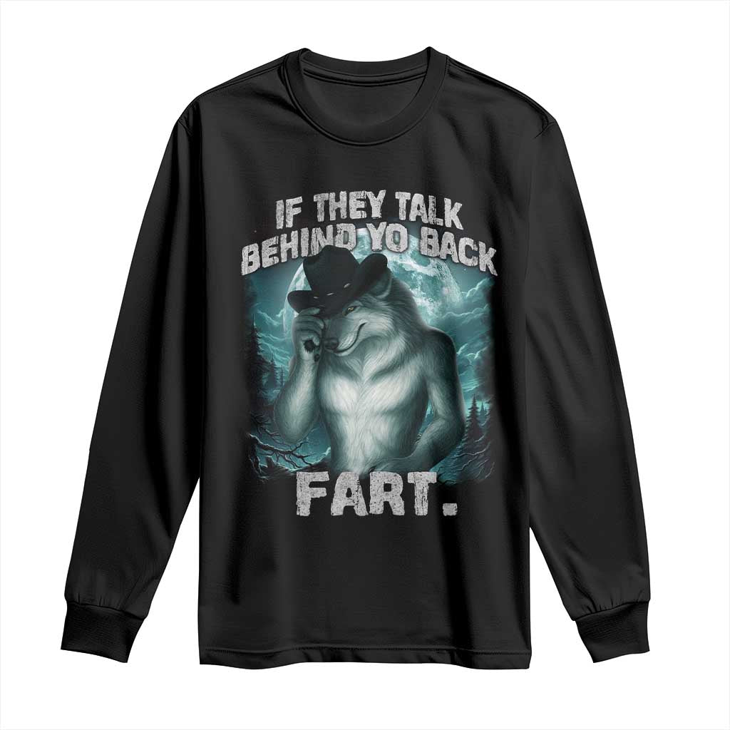 Funny If They Talk Behind Your Back Fart Long Sleeve Shirt Alpha Wolf Oddly Specific Meme TS11 Black Print Your Wear