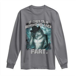 Funny If They Talk Behind Your Back Fart Long Sleeve Shirt Alpha Wolf Oddly Specific Meme TS11 Charcoal Print Your Wear