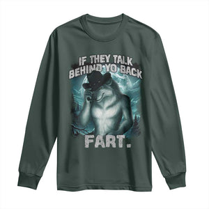 Funny If They Talk Behind Your Back Fart Long Sleeve Shirt Alpha Wolf Oddly Specific Meme TS11 Dark Forest Green Print Your Wear