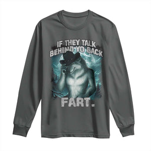 Funny If They Talk Behind Your Back Fart Long Sleeve Shirt Alpha Wolf Oddly Specific Meme TS11 Dark Heather Print Your Wear