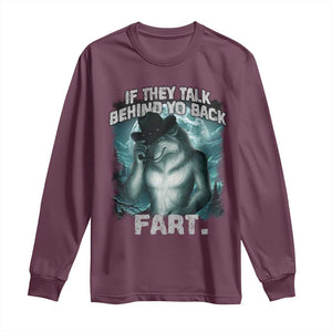 Funny If They Talk Behind Your Back Fart Long Sleeve Shirt Alpha Wolf Oddly Specific Meme TS11 Maroon Print Your Wear