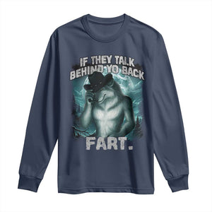 Funny If They Talk Behind Your Back Fart Long Sleeve Shirt Alpha Wolf Oddly Specific Meme TS11 Navy Print Your Wear