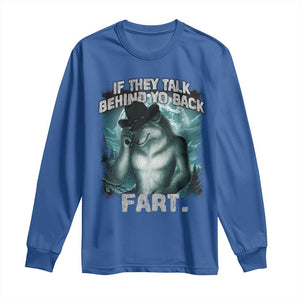 Funny If They Talk Behind Your Back Fart Long Sleeve Shirt Alpha Wolf Oddly Specific Meme TS11 Royal Blue Print Your Wear