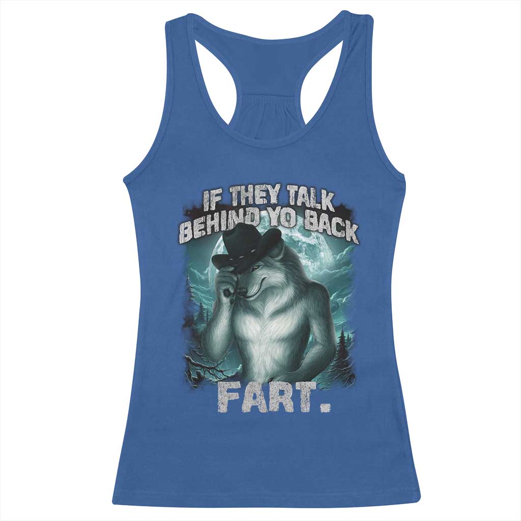 Funny If They Talk Behind Your Back Fart Racerback Tank Top Alpha Wolf Oddly Specific Meme TS11 Royal Blue Print Your Wear