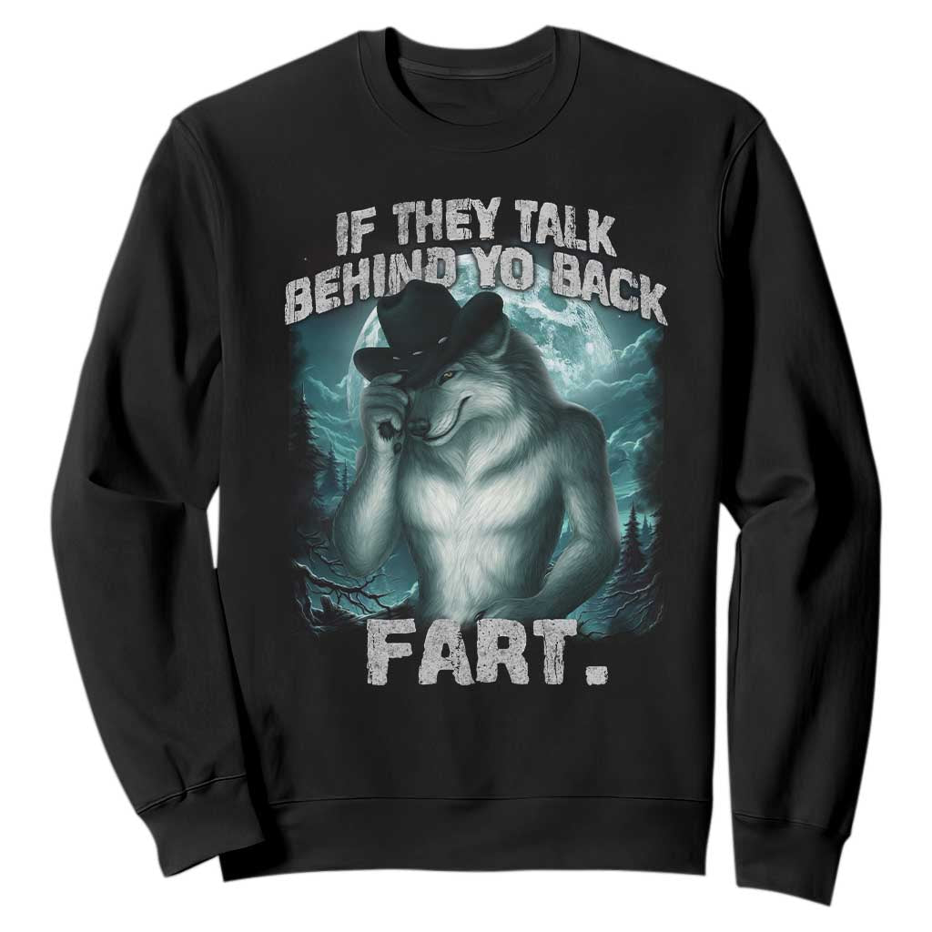 Funny If They Talk Behind Your Back Fart Sweatshirt Alpha Wolf Oddly Specific Meme TS11 Black Print Your Wear