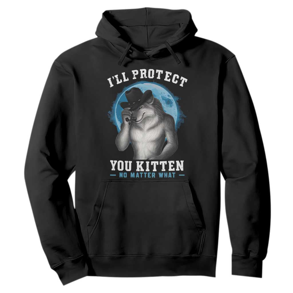 Funny I'll Protect You Kitten No Matter What Hoodie Alpha Wolf Oddly Specific Meme TS11 Black Print Your Wear