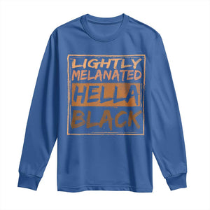 Lightly Melanated Hella Black Long Sleeve Shirt Melanin African Pride Black History TS11 Royal Blue Print Your Wear