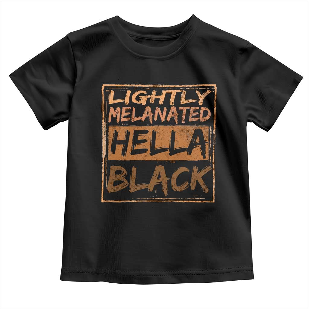 Lightly Melanated Hella Black Toddler T Shirt Melanin African Pride Black History TS11 Black Print Your Wear