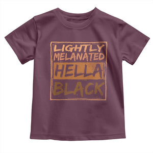 Lightly Melanated Hella Black Toddler T Shirt Melanin African Pride Black History TS11 Maroon Print Your Wear