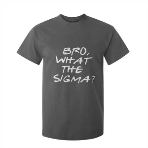Funny Bro What The Sigma T Shirt For Kids - Gen Alpha Meme Saying Quote Humor Tee TS11 Dark Heather Print Your Wear