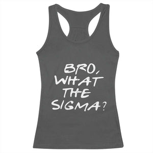 Funny Bro What The Sigma Racerback Tank Top Meme Saying Quote TS11 Dark Heather Print Your Wear