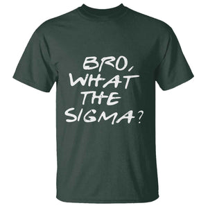 Funny Bro What The Sigma T Shirt Meme Saying Quote TS11 Dark Forest Green Print Your Wear