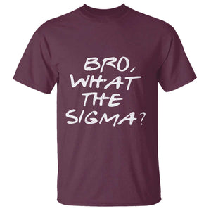 Funny Bro What The Sigma T Shirt Meme Saying Quote TS11 Maroon Print Your Wear