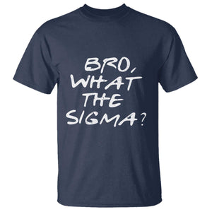 Funny Bro What The Sigma T Shirt Meme Saying Quote TS11 Navy Print Your Wear