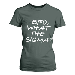 Funny Bro What The Sigma T Shirt For Women Meme Saying Quote TS11 Dark Forest Green Print Your Wear