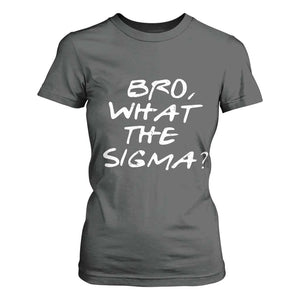 Funny Bro What The Sigma T Shirt For Women Meme Saying Quote TS11 Dark Heather Print Your Wear