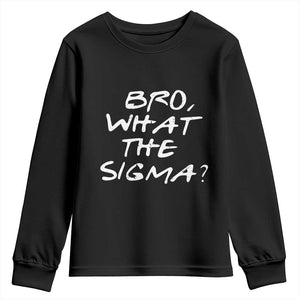 Funny Bro What The Sigma Youth Sweatshirt Meme Saying Quote TS11 Black Print Your Wear