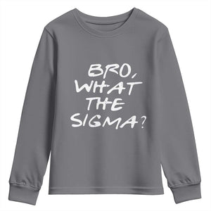 Funny Bro What The Sigma Youth Sweatshirt Meme Saying Quote TS11 Charcoal Print Your Wear
