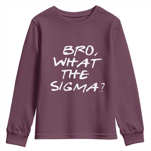 Funny Bro What The Sigma Youth Sweatshirt Meme Saying Quote TS11 Maroon Print Your Wear