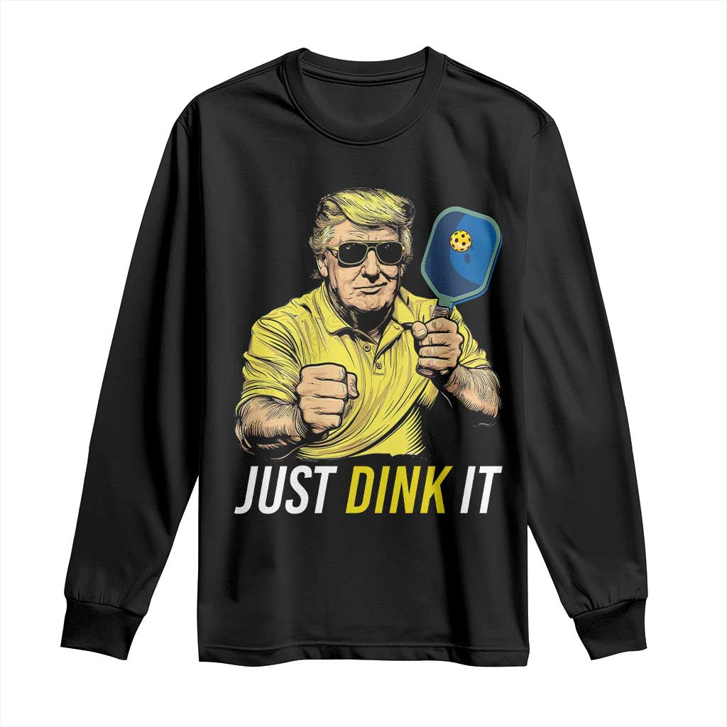 Funny Trump Pickleball Long Sleeve Shirt Just Dink It Pickle Ball Paddle TS11 Black Print Your Wear