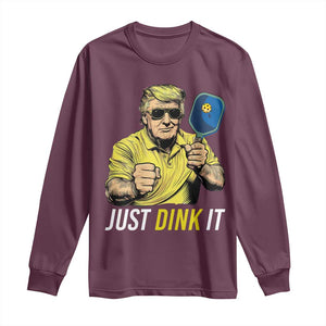 Funny Trump Pickleball Long Sleeve Shirt Just Dink It Pickle Ball Paddle TS11 Maroon Print Your Wear