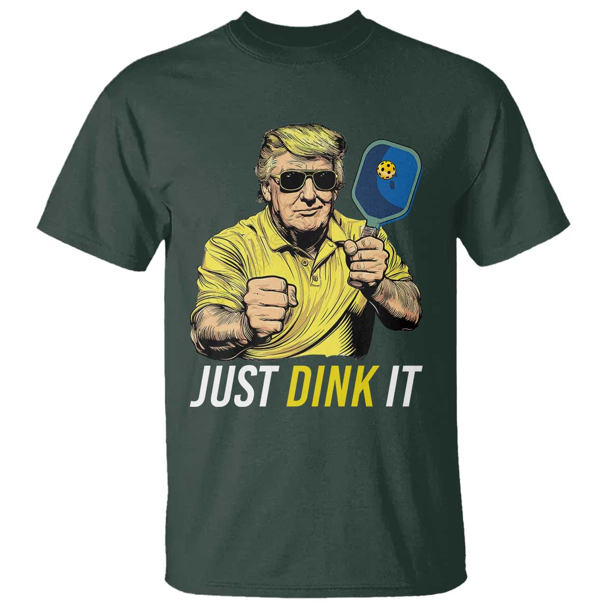 Funny Trump Pickleball T Shirt Just Dink It Pickle Ball Paddle TS11 Dark Forest Green Print Your Wear