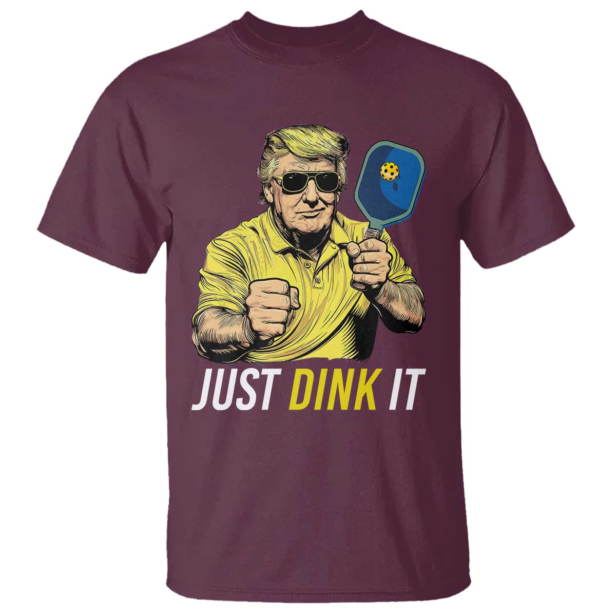 Funny Trump Pickleball T Shirt Just Dink It Pickle Ball Paddle TS11 Maroon Print Your Wear