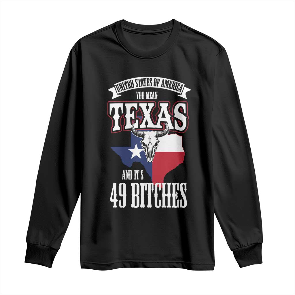 Funny American Texan Long Sleeve Shirt You Mean Texas And It's 49 Bitches TX Flag TS11 Black Print Your Wear