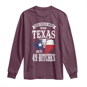 Funny American Texan Long Sleeve Shirt You Mean Texas And It's 49 Bitches TX Flag TS11 Maroon Print Your Wear