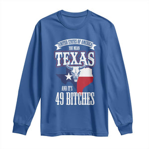 Funny American Texan Long Sleeve Shirt You Mean Texas And It's 49 Bitches TX Flag TS11 Royal Blue Print Your Wear