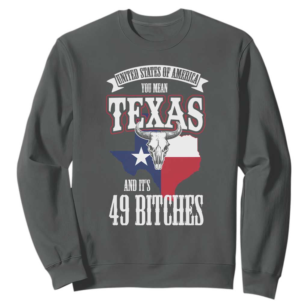 Funny American Texan Sweatshirt You Mean Texas And It's 49 Bitches TX Flag TS11 Dark Heather Print Your Wear