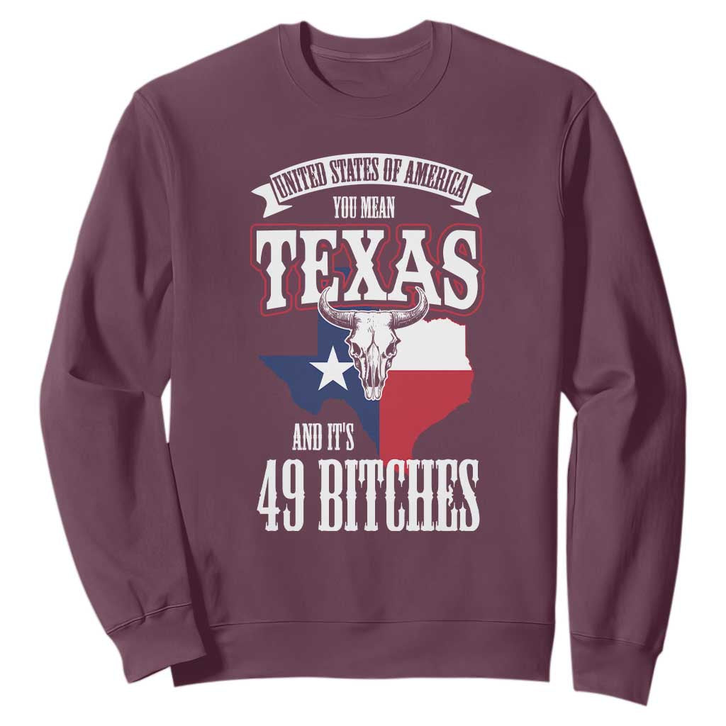 Funny American Texan Sweatshirt You Mean Texas And It's 49 Bitches TX Flag TS11 Maroon Print Your Wear