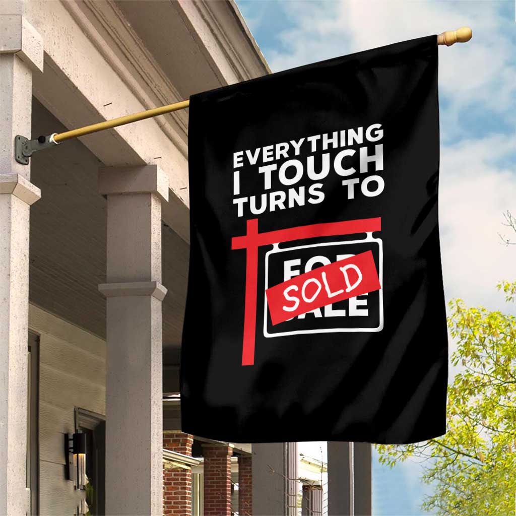 Funny Real Estate Garden Flag Everything I Touch Turns To Sold TS11 Print Your Wear