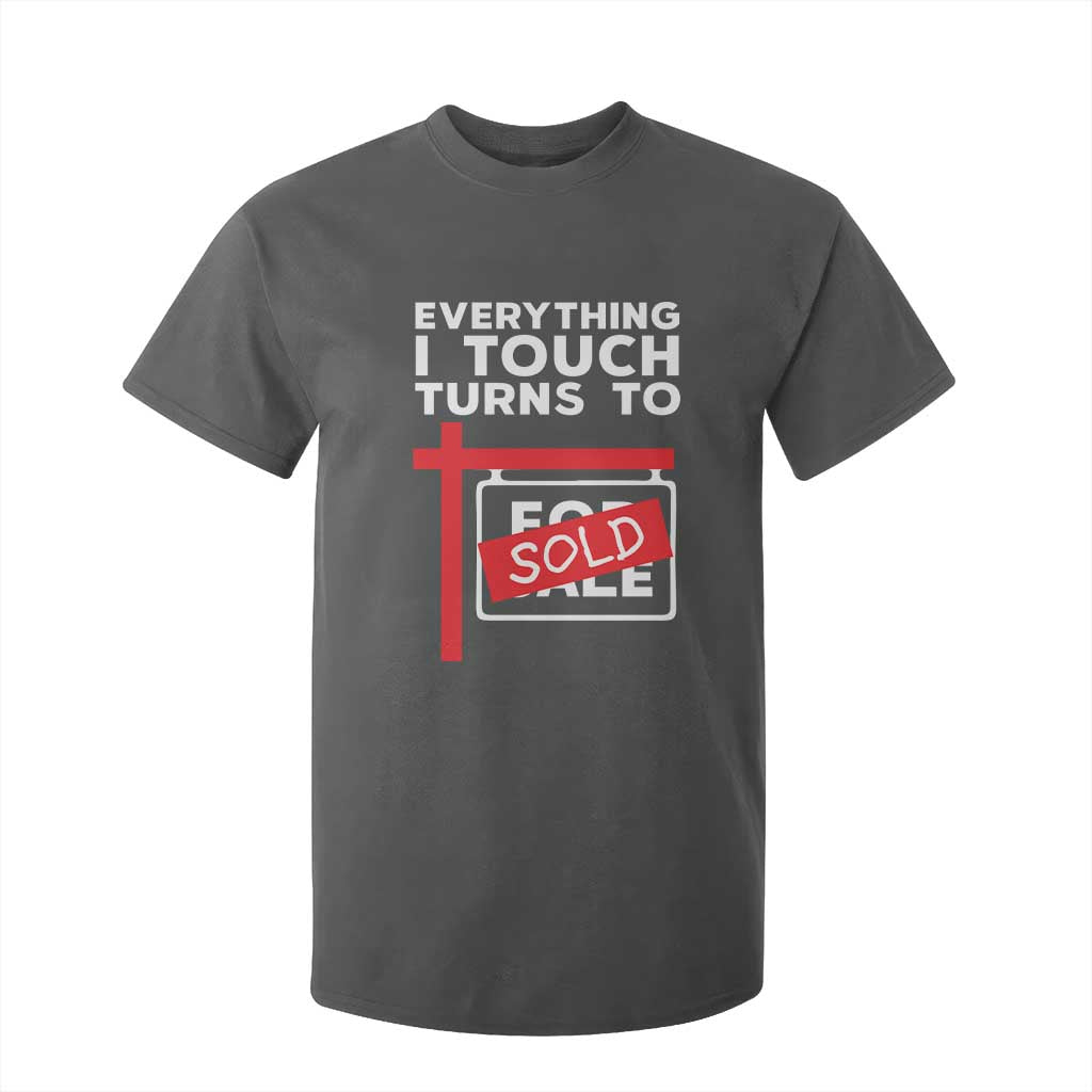 Funny Real Estate T Shirt For Kid Everything I Touch Turns To Sold TS11 Dark Heather Print Your Wear