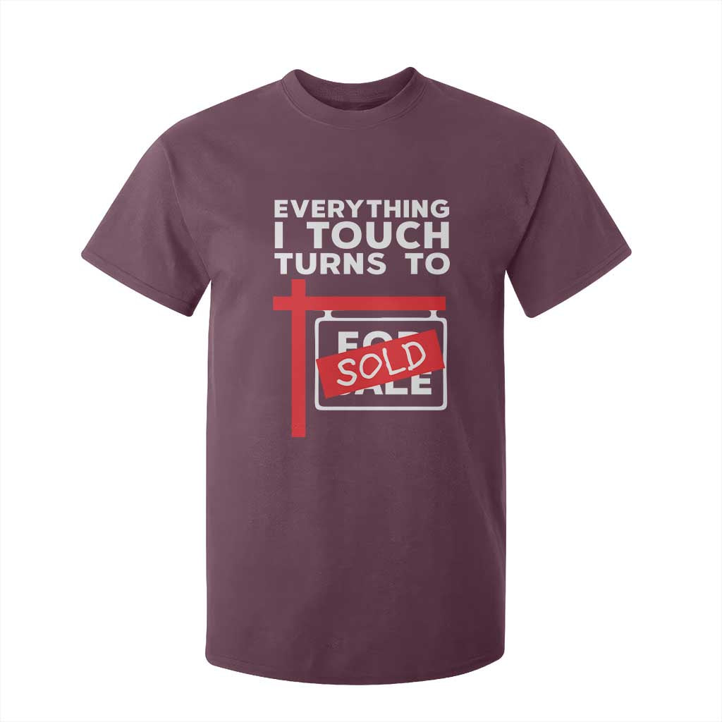 Funny Real Estate T Shirt For Kid Everything I Touch Turns To Sold TS11 Maroon Print Your Wear