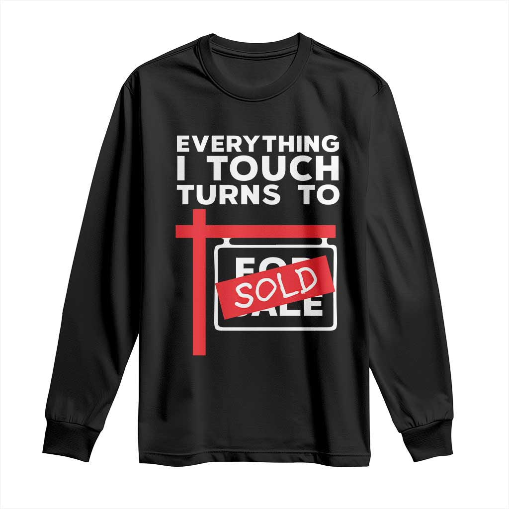 Funny Real Estate Long Sleeve Shirt Everything I Touch Turns To Sold TS11 Black Print Your Wear