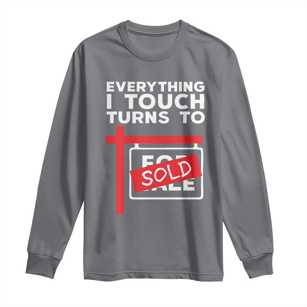 Funny Real Estate Long Sleeve Shirt Everything I Touch Turns To Sold TS11 Charcoal Print Your Wear