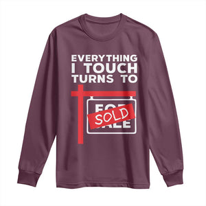 Funny Real Estate Long Sleeve Shirt Everything I Touch Turns To Sold TS11 Maroon Print Your Wear