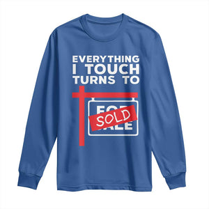Funny Real Estate Long Sleeve Shirt Everything I Touch Turns To Sold TS11 Royal Blue Print Your Wear