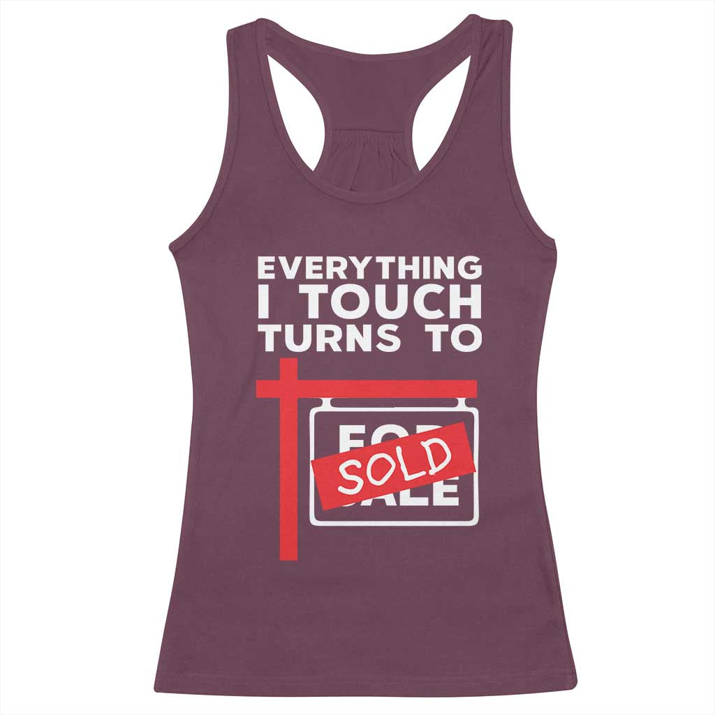 Funny Real Estate Racerback Tank Top Everything I Touch Turns To Sold TS11 Maroon Print Your Wear