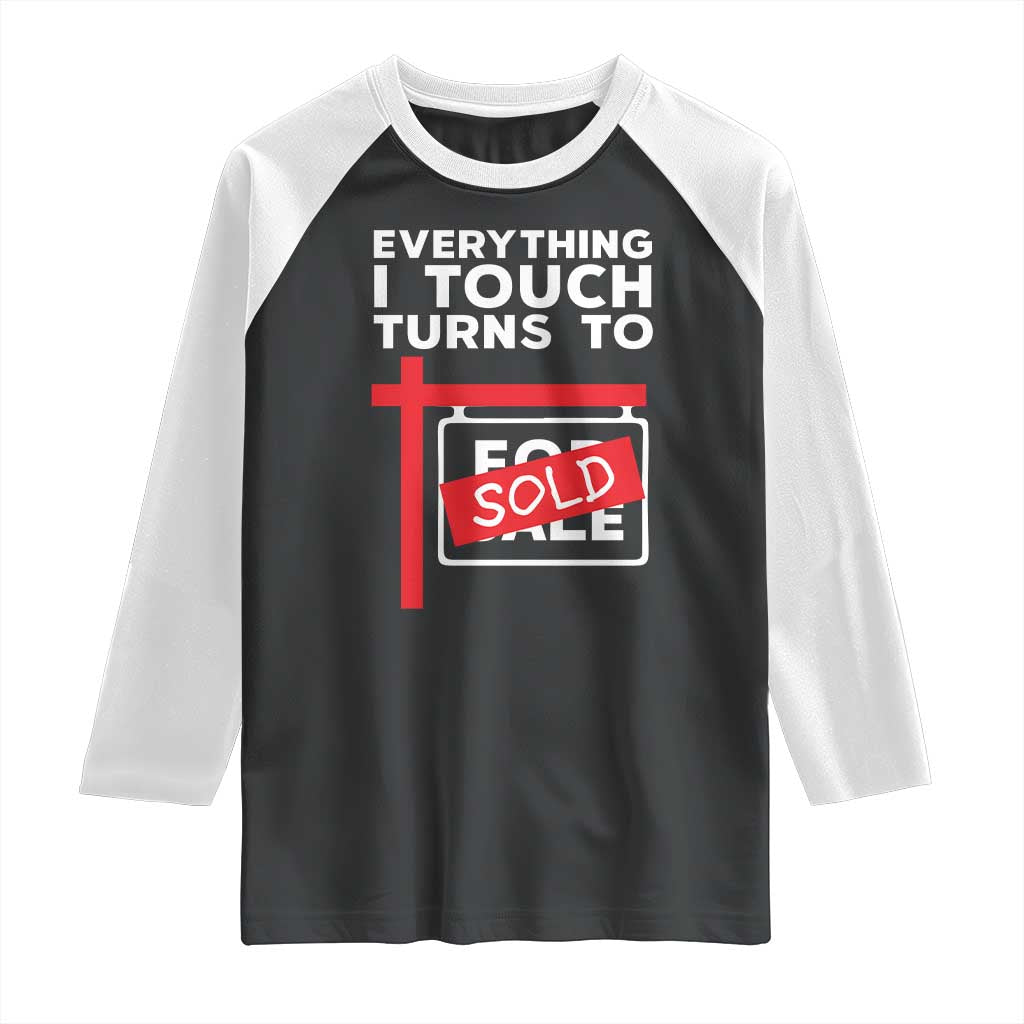 Funny Real Estate Raglan Shirt Everything I Touch Turns To Sold TS11 Black White Print Your Wear