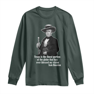 Sam Houston Long Sleeve Shirt Texas Is The Finest Portion Of The Globe That Has Ever Blessed My Vision TS11 Dark Forest Green Print Your Wear