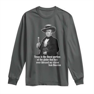 Sam Houston Long Sleeve Shirt Texas Is The Finest Portion Of The Globe That Has Ever Blessed My Vision TS11 Dark Heather Print Your Wear